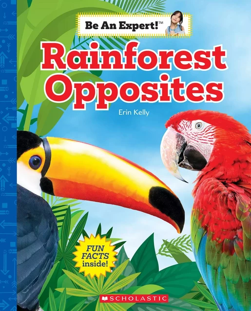 Rainforest Opposites (Be an Expert!) - Erin Kelly - Scholastic Inc.