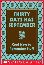 Thirty Days Has September: Cool Ways to Remember Stuff