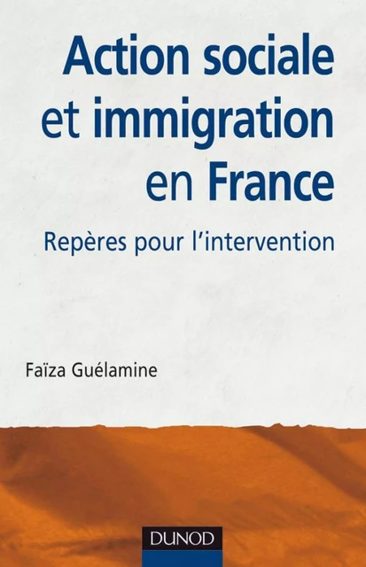 Action sociale et immigration en France - 2e éd. - Faïza Guélamine - Dunod