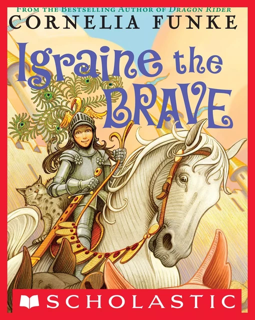 Igraine the Brave - Cornelia Funke - Scholastic Inc.