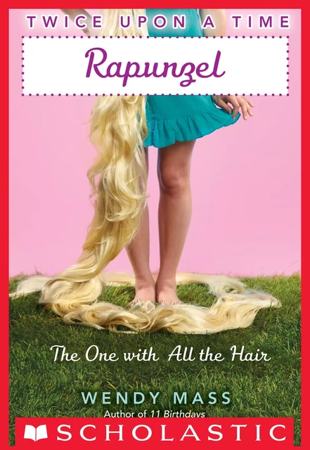 Rapunzel, the One With All the Hair (Twice Upon a Time #1) - Wendy Mass - Scholastic Inc.