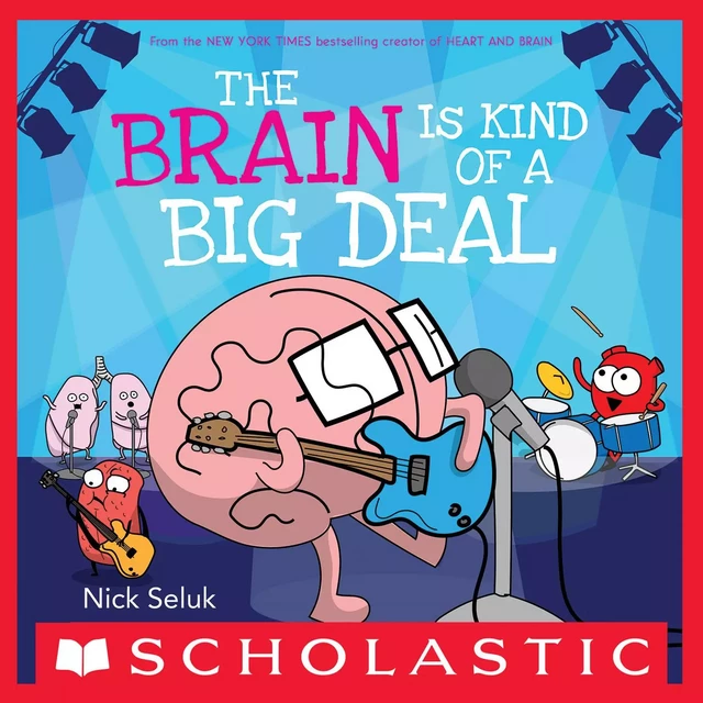 The Brain Is Kind of a Big Deal - Nick Seluk - Scholastic Inc.