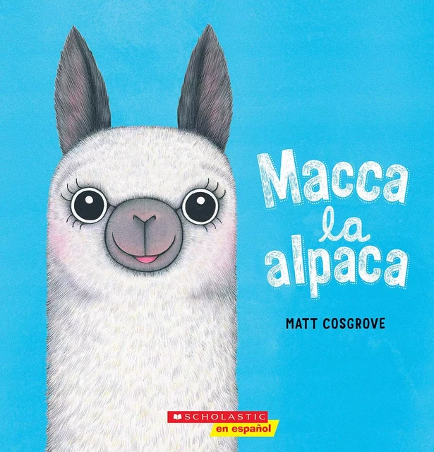 Macca la alpaca (Macca the Alpaca) - Matt Cosgrove - Scholastic Inc.