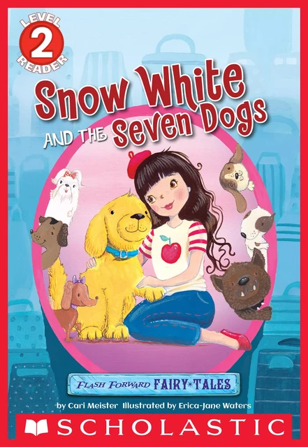 Flash Forward Fairy Tales: Snow White and the Seven Dogs (Scholastic Reader, Level 2) - Cari Meister - Scholastic Inc.