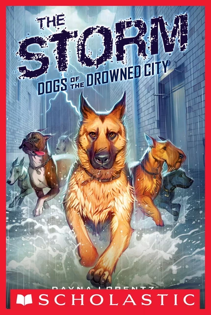 The Storm (Dogs of the Drowned City #1) - Dayna Lorentz - Scholastic Inc.