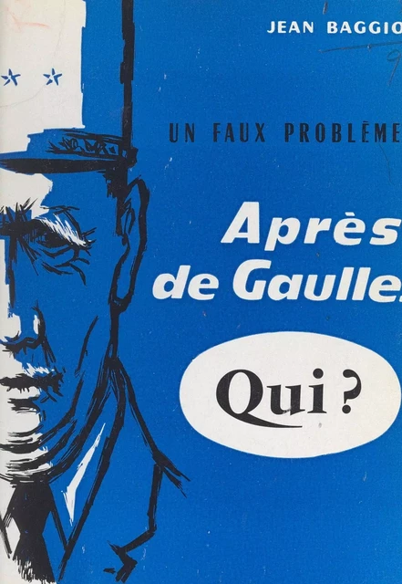 Un faux problème : après de Gaulle... qui ? - Jean Baggio - FeniXX réédition numérique