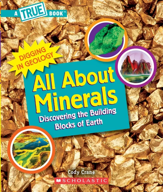 All About Minerals (A True Book: Digging in Geology) - Cody Crane - Scholastic Inc.