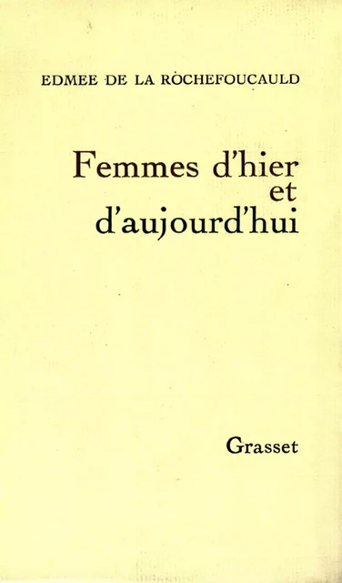 Femmes d'hier et d'aujourd'hui - Edmée de la Rochefoucauld - Grasset