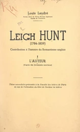 Leigh Hunt (1784-1859) : contribution à l'histoire du romantisme anglais (1). L'auteur (d'après des documents nouveaux)