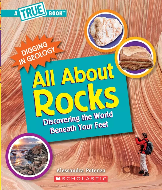 All About Rocks (A True Book: Digging in Geology) - Alessandra Potenza - Scholastic Inc.