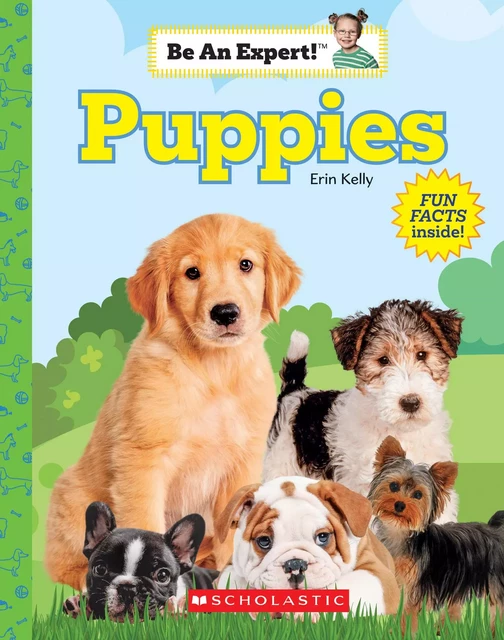 Puppies (Be An Expert!) - Erin Kelly - Scholastic Inc.