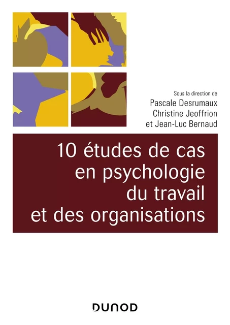 10 études de cas en psychologie du travail et des organisations - Pascale Desrumaux-Zagrodnicki, Christine Jeoffrion, Jean-Luc Bernaud - Dunod