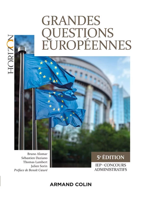 Grandes questions européennes - 5e éd. - IEP-Concours administratifs - Bruno Alomar, Sébastien Daziano, Thomas Lambert, Julien Sorin - Armand Colin