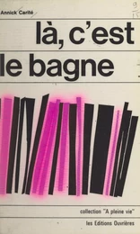 Là, c'est le bagne !