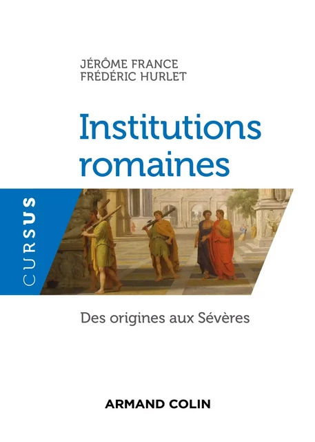 Institutions romaines - Jérôme France, Frédéric Hurlet - Armand Colin