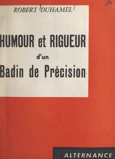 Humour et rigueur d'un badin de précision - Robert Duhamel - FeniXX réédition numérique