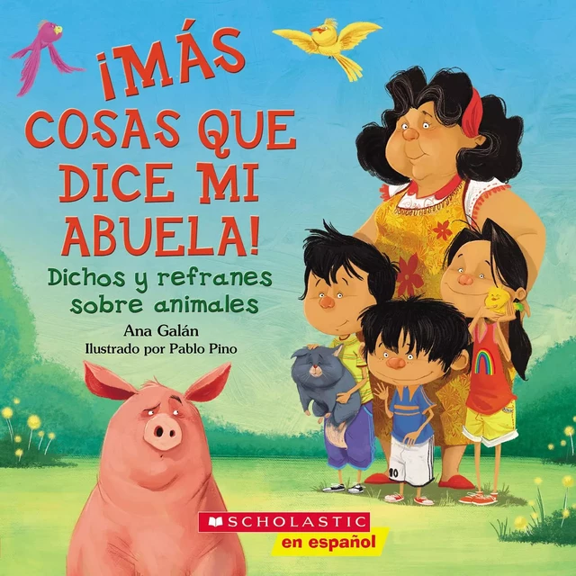 ¡Más cosas que dice mi abuela! (Other Things My Grandmother Says) - Ana Galán - Scholastic Inc.