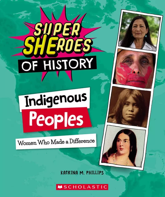 Indigenous Peoples: Women Who Made a Difference (Super SHEroes of History) - Katrina M. Phillips - Scholastic Inc.