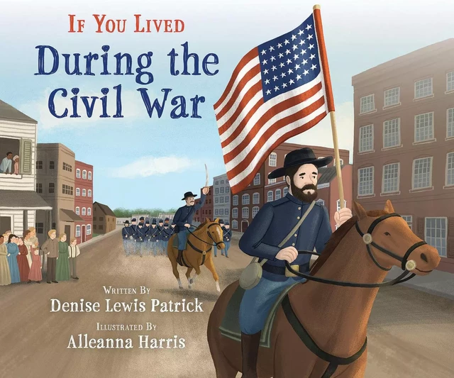 If You Lived During the Civil War - Denise Lewis Patrick - Scholastic Inc.