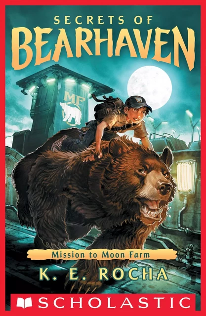 Mission to Moon Farm (Secrets of Bearhaven #2) - K. E. Rocha - Scholastic Inc.