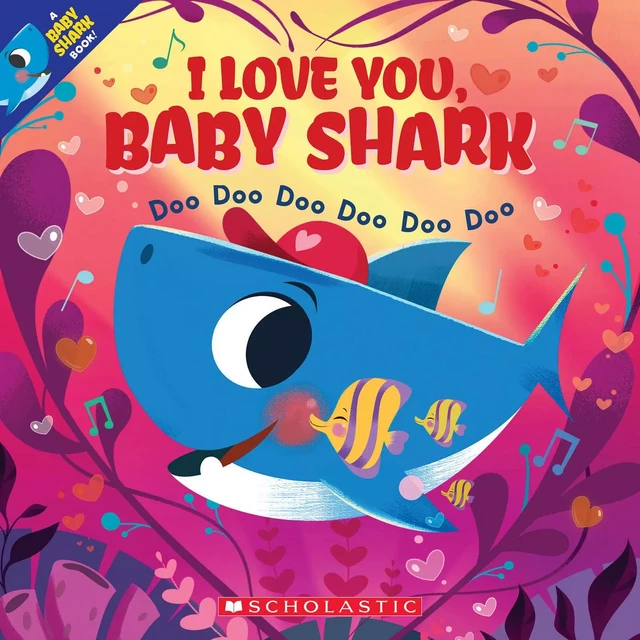 I Love You, Baby Shark: Doo Doo Doo Doo Doo Doo (A Baby Shark Book) -  - Scholastic Inc.