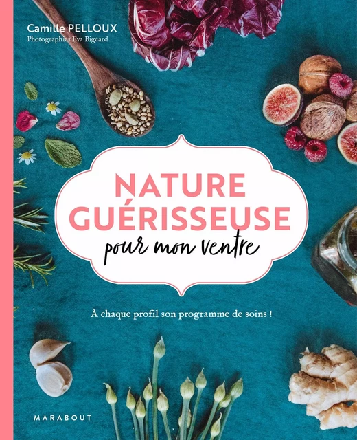 Nature guérisseuse pour mon ventre - Camille PELLOUX - Marabout