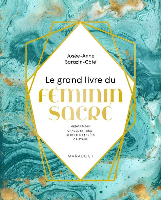 Le grand livre du Féminin sacré - Josée-Anne Sarazin-Côté - Marabout