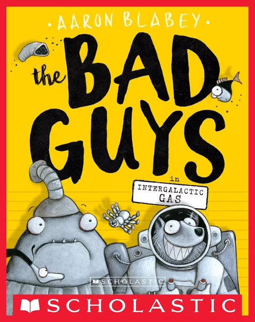 The Bad Guys in Intergalactic Gas (The Bad Guys #5) - Aaron Blabey - Scholastic Inc.