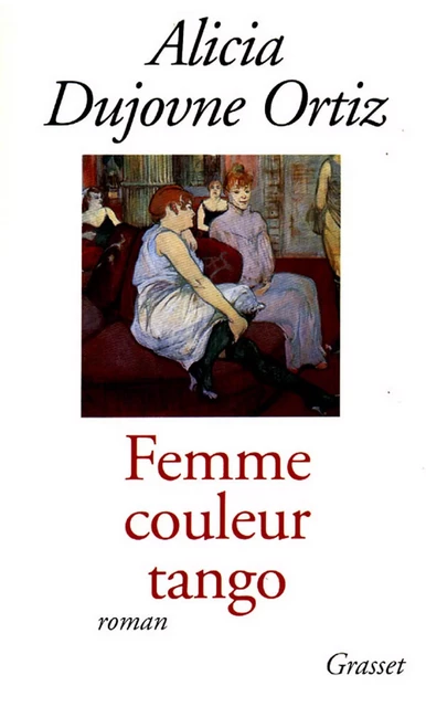 Femme couleur tango - Alicia Dujovne Ortiz - Grasset