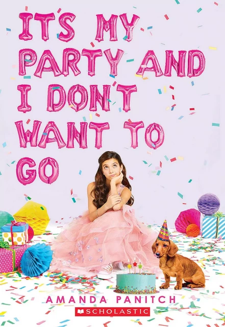 It's My Party and I Don't Want to Go - Amanda Panitch - Scholastic Inc.