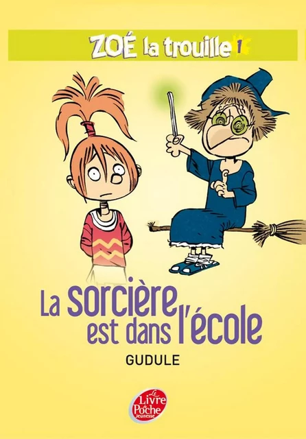 Zoé la trouille 1 - La sorcière est dans l'école -  Gudule, Yann Autret - Livre de Poche Jeunesse