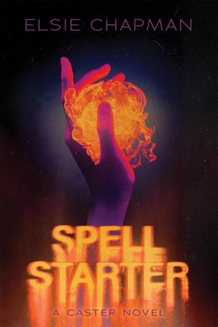 Spell Starter (A Caster Novel) - Elsie Chapman - Scholastic Inc.