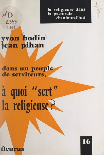 Dans un peuple de serviteurs, à quoi sert la religieuse ? - Yvon Bodin, Jean Pihan - FeniXX réédition numérique