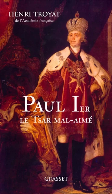 Paul 1er, le tsar mal-aimé - Henri Troyat - Grasset