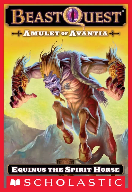 Equinus the Spirit Horse (Beast Quest #20: Amulet of Avantia) - Adam Blade - Scholastic Inc.