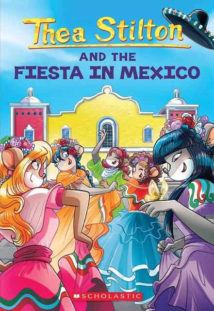 Fiesta in Mexico (Thea Stilton #35) - Thea Stilton - Scholastic Inc.