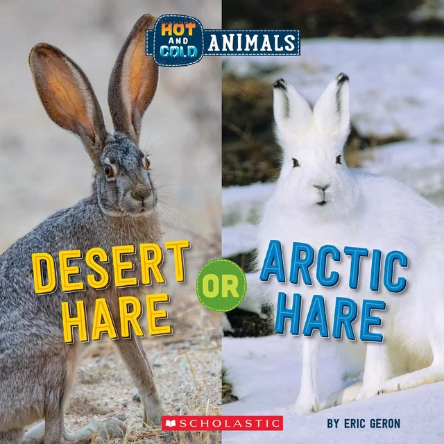 Desert Hare or Arctic Hare (Wild World: Hot and Cold Animals) - Eric Geron - Scholastic Inc.