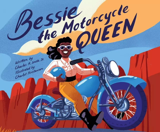 Bessie the Motorcycle Queen - Charles R. Smith Jr. - Scholastic Inc.