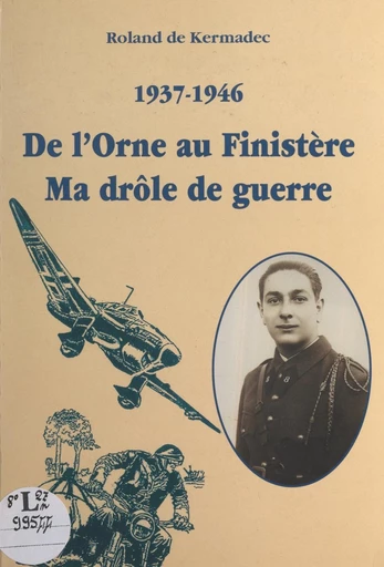 1937-1946 : de l'Orne au Finistère, ma drôle de guerre - Roland de Kermadec - FeniXX réédition numérique