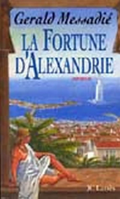 La Fortune d'Alexandrie - Gerald Messadié - JC Lattès