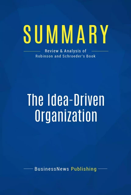 Summary: The Idea-Driven Organization - BusinessNews Publishing - Must Read Summaries