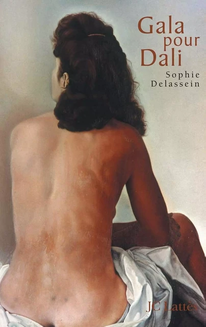 Gala pour Dali - Biographie d'un couple - Sophie Delassein - JC Lattès