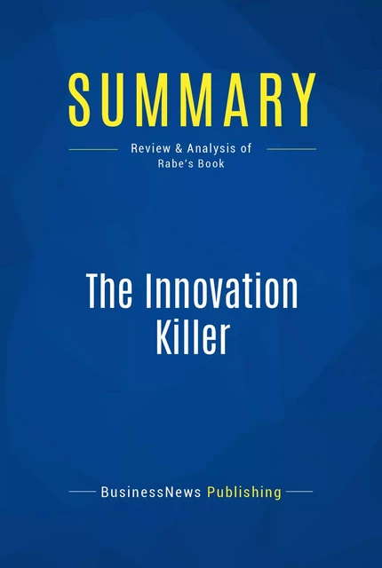 Summary: The Innovation Killer - BusinessNews Publishing - Must Read Summaries