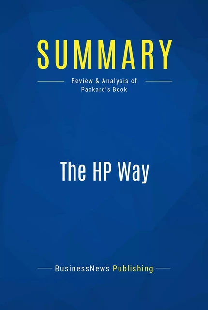 Summary: The HP Way - BusinessNews Publishing - Must Read Summaries