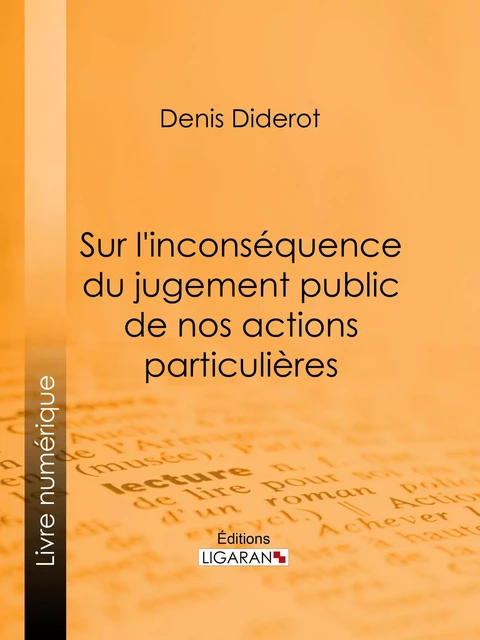 Sur l'inconséquence du jugement public de nos actions particulières - Denis Diderot,  Ligaran - Ligaran