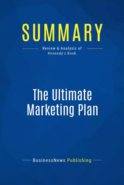 Summary: The Ultimate Marketing Plan - BusinessNews Publishing - Must Read Summaries