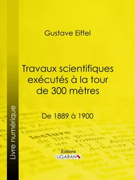 Travaux scientifiques exécutés à la tour de 300 mètres