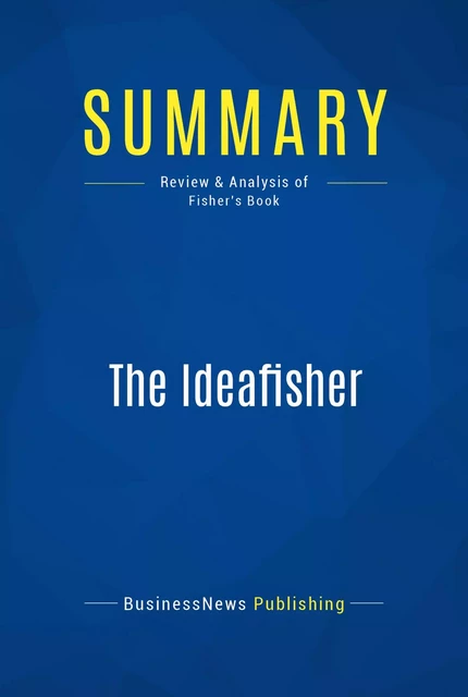 Summary: The Ideafisher - BusinessNews Publishing - Must Read Summaries