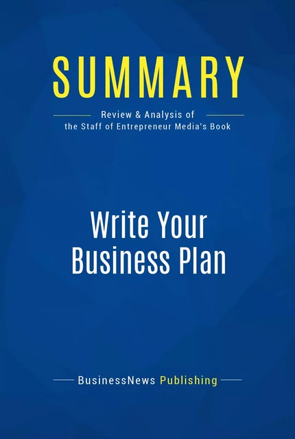 Summary: Write Your Business Plan - BusinessNews Publishing - Must Read Summaries