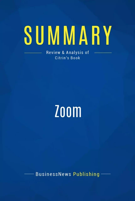 Summary: Zoom - BusinessNews Publishing - Must Read Summaries